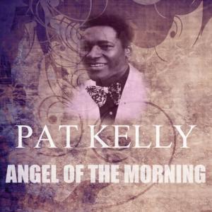 收聽Pat Kelly的Angel Of The Morning歌詞歌曲