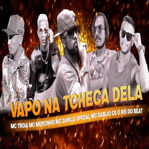 收聽GS O Rei do Beat的Vapo na Tcheca Dela歌詞歌曲