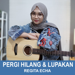 Listen to Pergi Hilang Dan Lupakan song with lyrics from Regita Echa