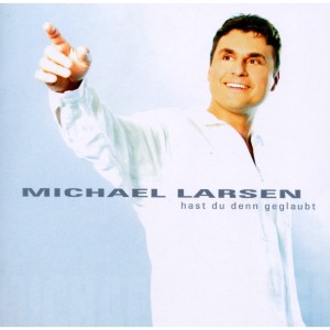 Album Hast Du denn geglaubt from Michael Larsen