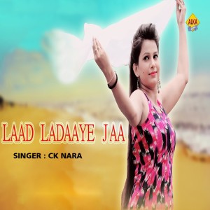 Listen to Laad Ladaaye Jaa song with lyrics from CK Nara