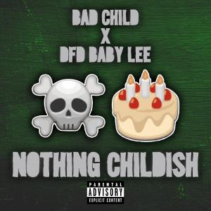 ดาวน์โหลดและฟังเพลง Nothing Childish (Single Version) (feat. DFD Baby Lee) (Explicit) พร้อมเนื้อเพลงจาก BAD CHILD