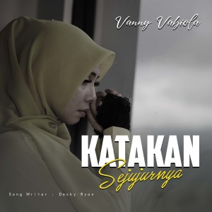 Dengarkan Katakan Sejujurnya lagu dari Vanny Vabiola dengan lirik