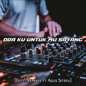 Listen to Doa Ku Untuk Mu Sayang song with lyrics from ERYST REMIXER