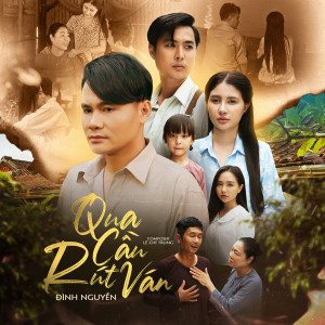 Dengarkan lagu Qua Cầu Rút Ván nyanyian Đình Nguyên dengan lirik