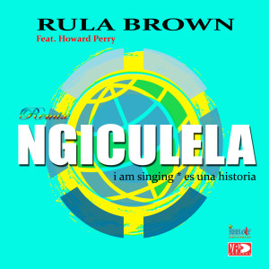 收聽Rula Brown的Ngiculela (I Am Singing) (Remix)歌詞歌曲