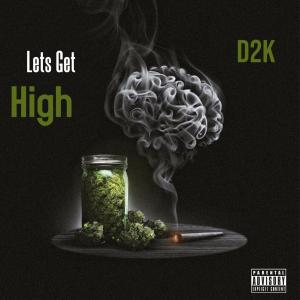 Album Lets Get High (Explicit) from D2K
