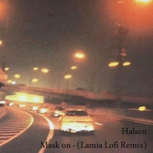 Dengarkan Mask on (Lamia Lofi Remix) (Explicit) (Lamia Lofi Remix|Explicit) lagu dari Halsen dengan lirik