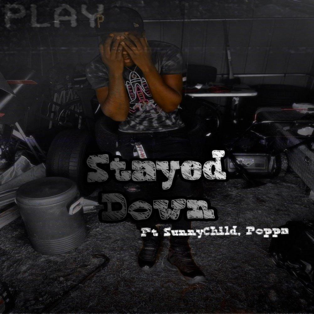 Stayed Down (feat. SunnyChild & Poppa) (Explicit)