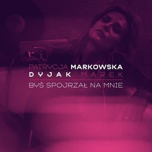 Bys Spojrzal Na Mnie (feat. Marek Dyjak)