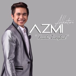收听Azmi Alkatiri的Kuala Tungkal歌词歌曲