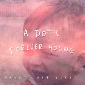 Dengarkan lagu Forever Young nyanyian A DOT C dengan lirik