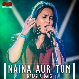 Listen to Yeh Naina Aur Tum song with lyrics from Natasha Baig