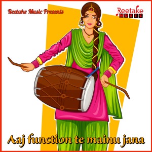 Listen to Aaj Function Te Mainu Jana song with lyrics from Kanishka Negi