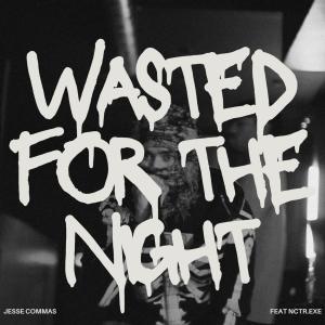 Jesse Commas的專輯Wasted For The Night (feat. Nctr.exe) [Explicit]