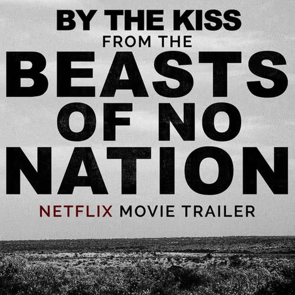 By the Kiss (From The "Beasts of No Nation" Netflix Movie Trailer)