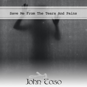 John Toso的專輯Save Me From The Tears And Pains