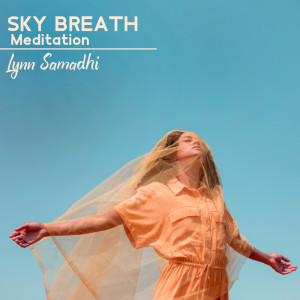Lynn Samadhi的专辑Sky Breath Meditation (Conscious Breathwork, Meditative State, Delicate and Mysterious)