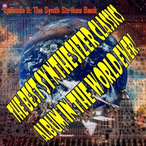 Album The Best Synthesizer Classics Album In The World Ever! Episode II The Synth Strikes Back from The Synthesizer