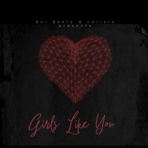 收聽Boi Beatz的Girls Like You (feat. Calixte)歌詞歌曲