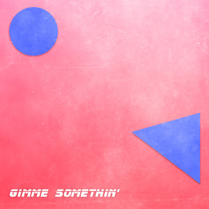 收听Parlor.的Gimme Somethin' (feat. Luma) (Explicit)歌词歌曲