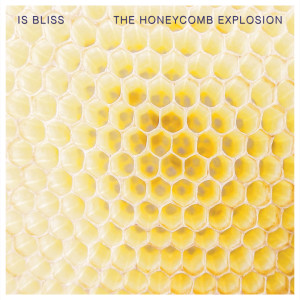 Album The Honeycomb Explosion from Is Bliss