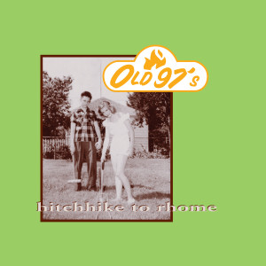 อัลบัม Hitchhike to Rhome (20th Anniversary Expanded Edition) ศิลปิน Old 97's