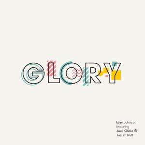 Album Glory (feat. Joel Kibble & Josiah Ruff) from Ejay Johnson