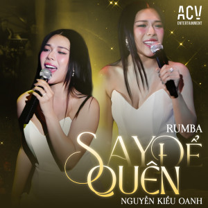 Nguyễn Kiều Oanh的專輯Say Để Quên (Acv Rumba)