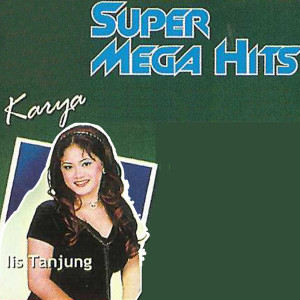 อัลบัม Super Mega Hits Karya ศิลปิน Iis Tanjung