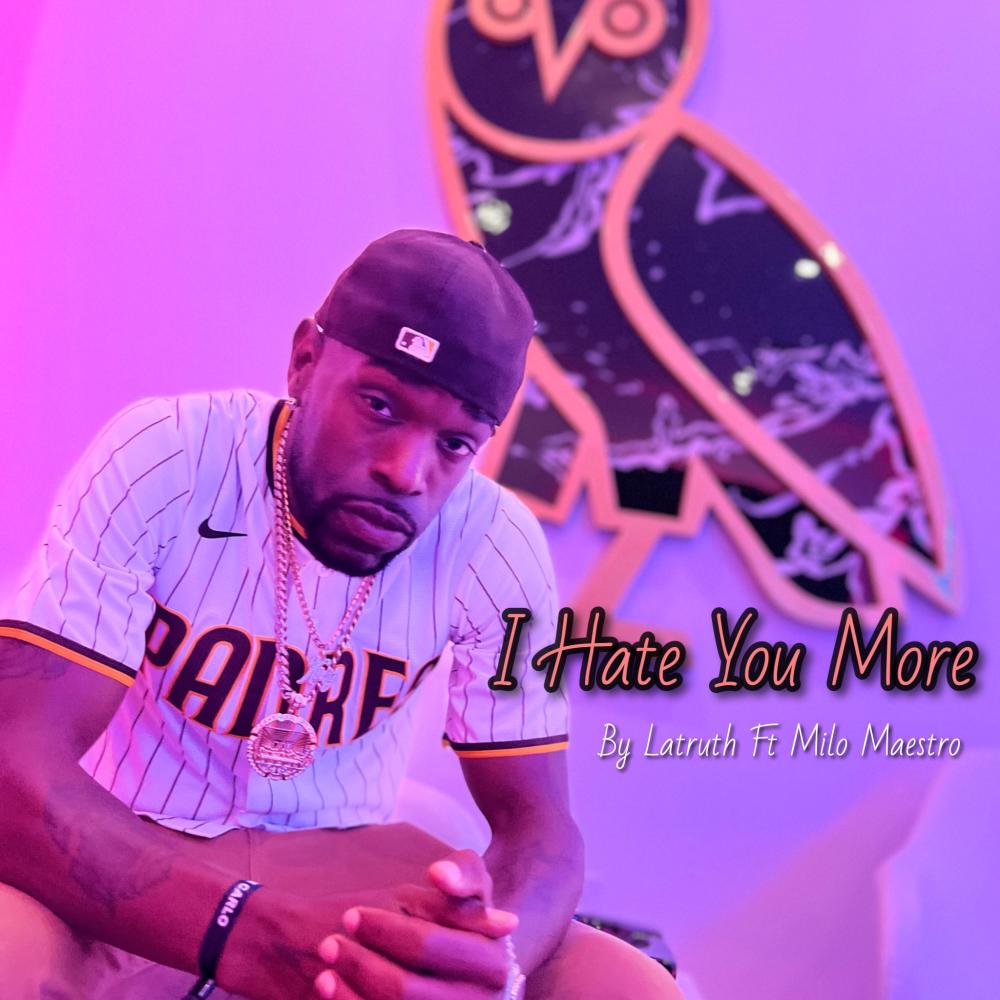 I Hate You More (feat. Milo Maestro)
