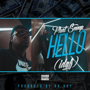 Listen to Hello(Idgf) (Explicit) song with lyrics from Phat Snoop