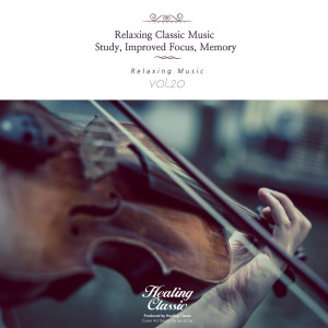 Album Relaxing Classic Music for Study, Improved Focus, Memory, Vol. 20 oleh Healing Classic