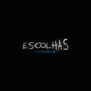 收聽Littlewave的Escolhas歌詞歌曲