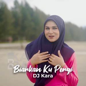 อัลบัม DJ Biarkan Ku Pergi ศิลปิน DJ KARA