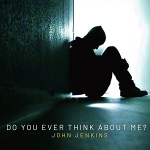 John Jenkins的專輯Do You Ever Think About Me?