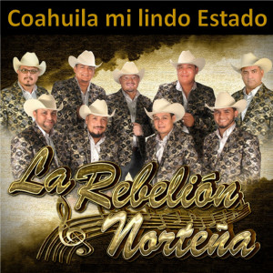 Dengarkan Coahuila Mi Lindo Estado lagu dari La Rebelion Nortena dengan lirik
