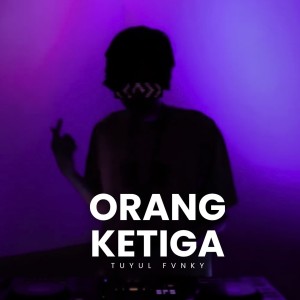 Tuyul Fvnky的专辑Orang Ketiga