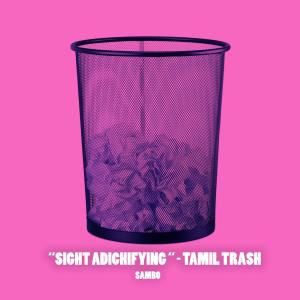 ดาวน์โหลดและฟังเพลง Sight Adichifying - Tamil Trash พร้อมเนื้อเพลงจาก Sambo