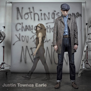 Justin Townes Earle的專輯Nothing's Gonna Change The Way You Feel About Me Now