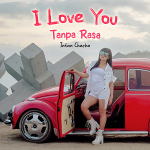 Dengarkan I Love You Tanpa Rasa lagu dari Intan Chacha dengan lirik