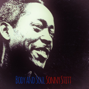 ดาวน์โหลดและฟังเพลง Body and Soul พร้อมเนื้อเพลงจาก Sonny Stitt