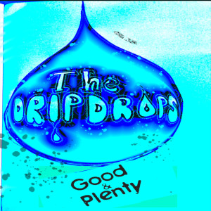 Dengarkan Good & Plenty lagu dari The DripDrops dengan lirik