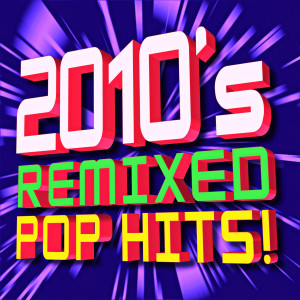 อัลบัม 2010s Remixed Pop Hits! ศิลปิน DJ ReMix Factory