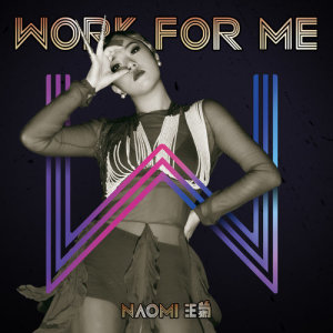 ดาวน์โหลดและฟังเพลง Work for Me พร้อมเนื้อเพลงจาก Naomi Wang