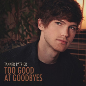 Listen to Too Good at Goodbyes song with lyrics from Tanner Patrick