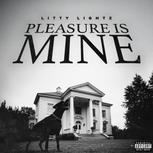 Litty Lightz的專輯Pleasure Is Mine (Explicit)