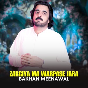 Listen to Zargiya Ma Warpase Jara song with lyrics from Bakhan Meenawal