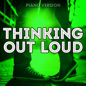 ดาวน์โหลดและฟังเพลง Thinking Out Loud (Piano Version) พร้อมเนื้อเพลงจาก Romantic Piano Song Masters