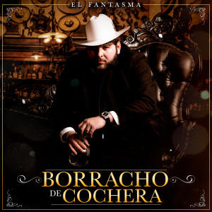 Dengarkan Borracho de Cochera lagu dari El Fantasma dengan lirik